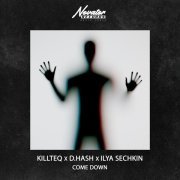 KiLLTEQ, D.HASH, ILYA SECHKIN - Come Down