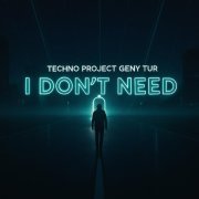 Techno Project, Geny Tur - I Don't Need