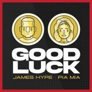 James Hype, Pia Mia - Good Luck