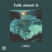 CIRXL - Talk About It