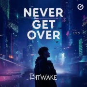 Bitwake - Never Get Over