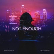 Inward Universe, Katya Olszewska - Not Enough