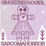 SARCOMA HORROR - GINGERBREADGIRL