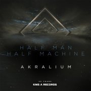 Half Man Half Machine, Kevin Saunderson, Dantiez, Andre Salmon - Akralium