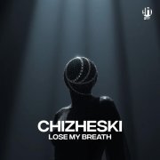 CHIZHESKI - Lose My Breath