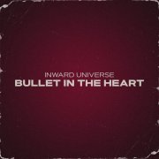 Inward Universe - Bullet In The Heart