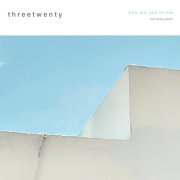 threetwenty - Who Are You to Me