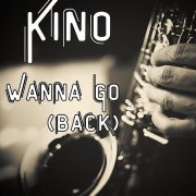 Kino - Wanna Go (Back)