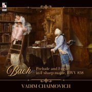 Vadim Chaimovich - Prelude and Fugue in F-Sharp Major, BWV 858: II. Fugue