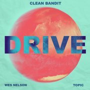 Clean Bandit, Topic, Wes Nelson - Drive (feat. Wes Nelson)