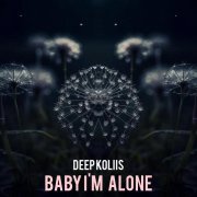 Deep koliis - Baby I'm Alone
