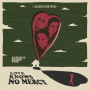 Jazzhouse Trio - Love Knows No Mercy