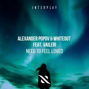 Alexander Popov, Whiteout, VAILERI - Need to Feel Loved