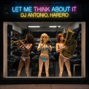 Dj Antonio, HARERO - Let Me Think About It