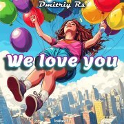 Dmitriy Rs - We Love You