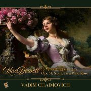 Vadim Chaimovich - 10 Woodland Sketches, Op. 51: No. 1, To a Wild Rose