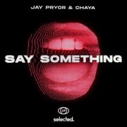 Jay Pryor, Chaya - Say Something (Club Mix)